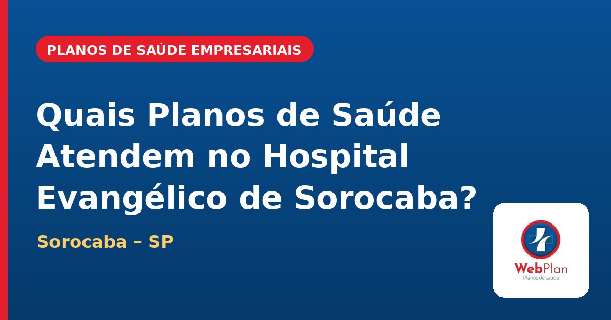 Quais Planos Atendem no Hospital Evangélico de Sorocaba | SP