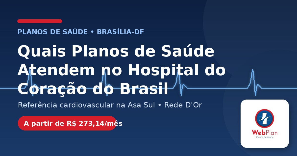 Quais Planos de Saúde Atendem no Hospital do Coração do Brasil em Brasília