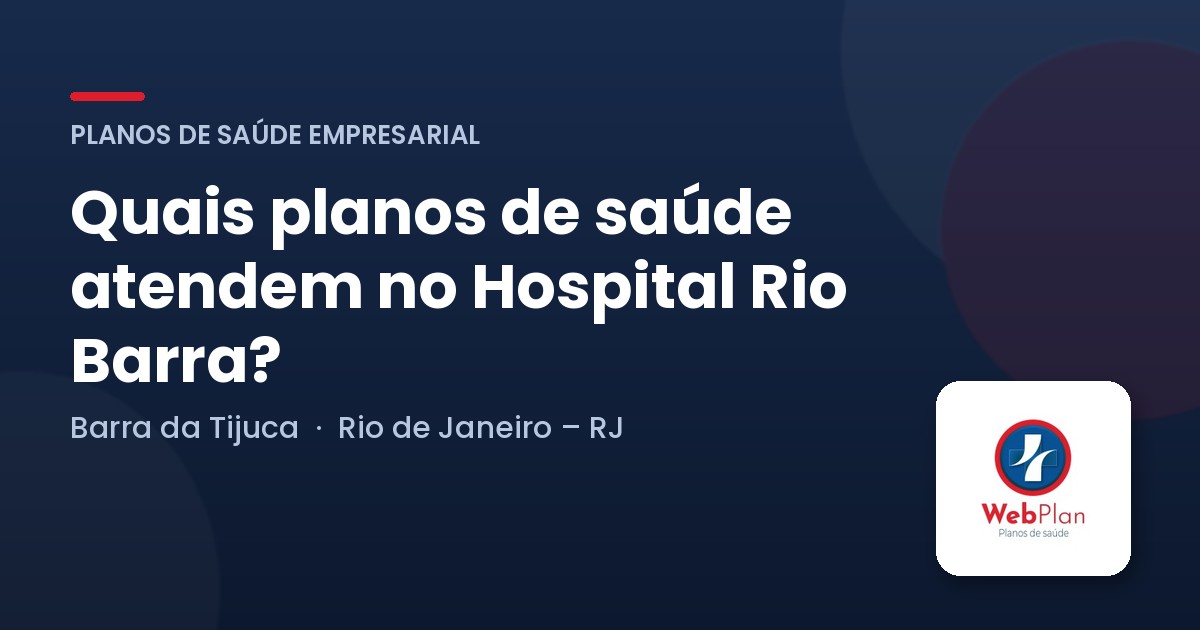 Quais Planos de Saúde Atendem no Hospital Rio Barra?