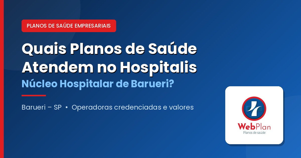 Quais Planos de Saúde Atendem no Hospitalis Barueri?