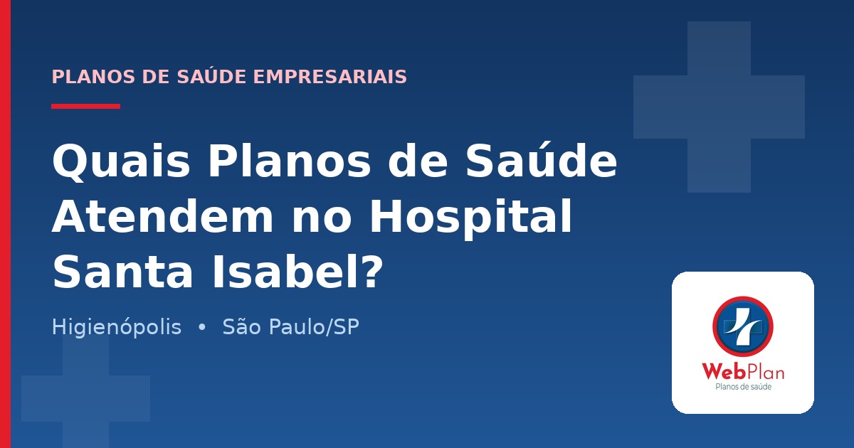 Quais Planos de Saúde Atendem no Hospital Santa Isabel SP